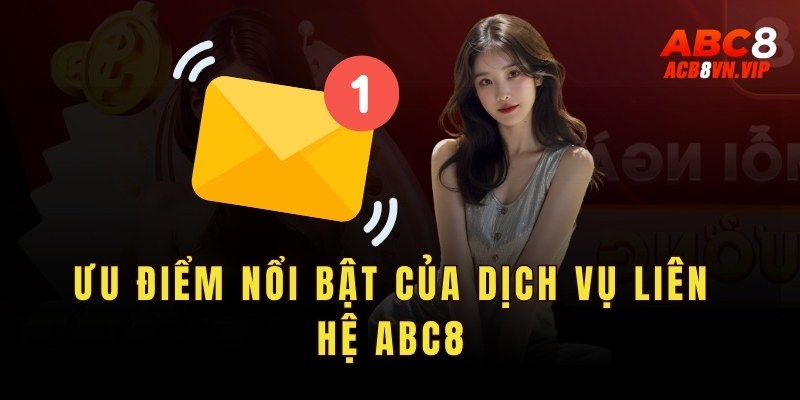 Một số ưu điểm nổi bật của dịch vụ liên hệ ABC8
