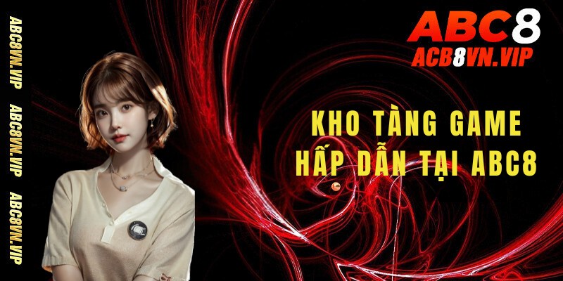 Kho tàng game hấp dẫn tại trang chủ ABC8