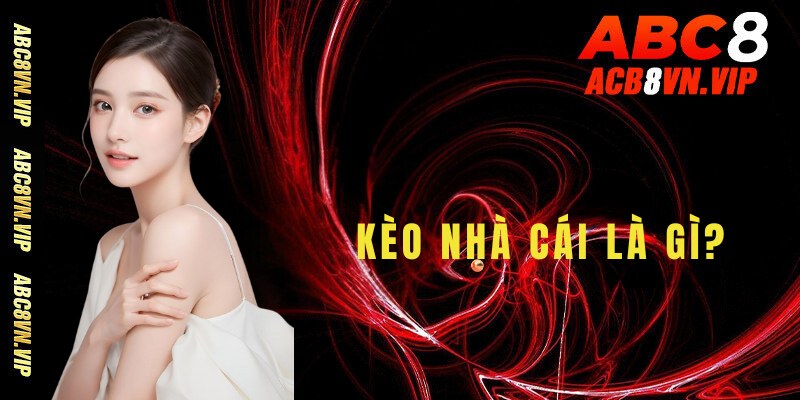 Kèo nhà cái là gì?