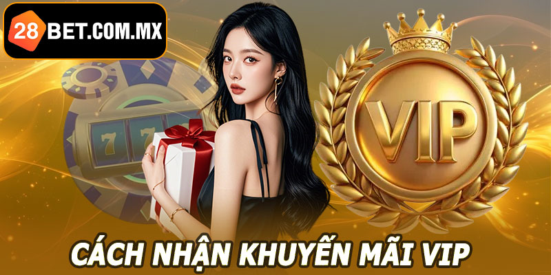 Cách nhận khuyến mãi VIP 28BET